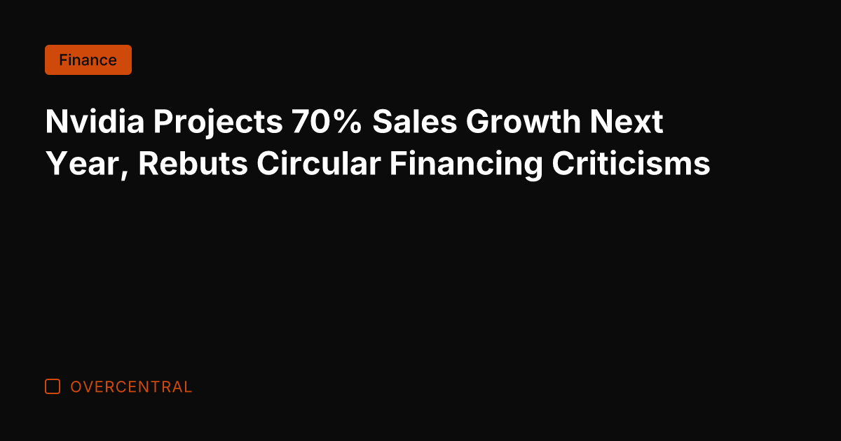 Nvidia Projects 70% Sales Growth Next Year, Rebuts Circular Financing Criticisms