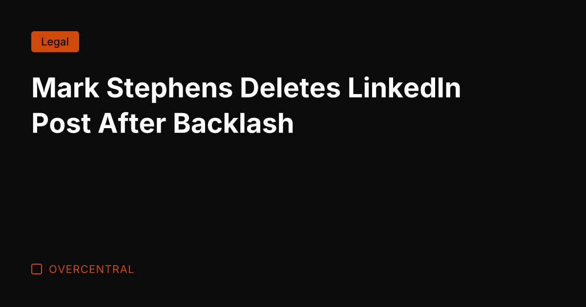 Mark Stephens Deletes LinkedIn Post After Backlash