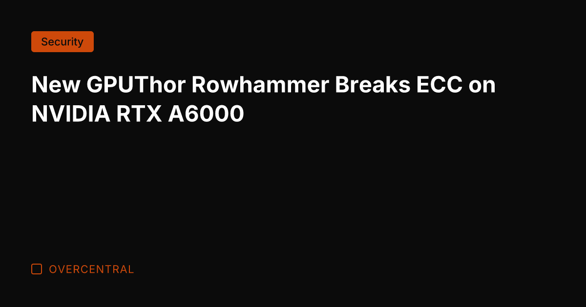 New GPUThor Rowhammer Breaks ECC on NVIDIA RTX A6000
