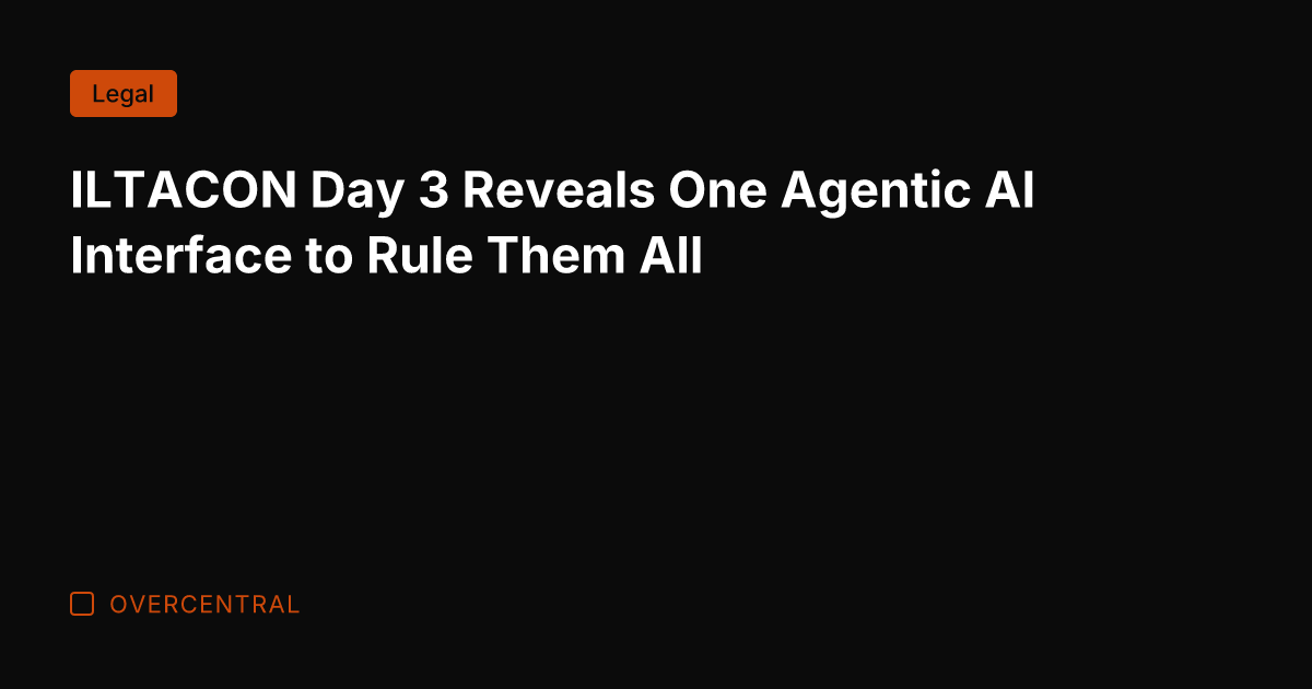 ILTACON Day 3 Reveals One Agentic AI Interface to Rule Them All