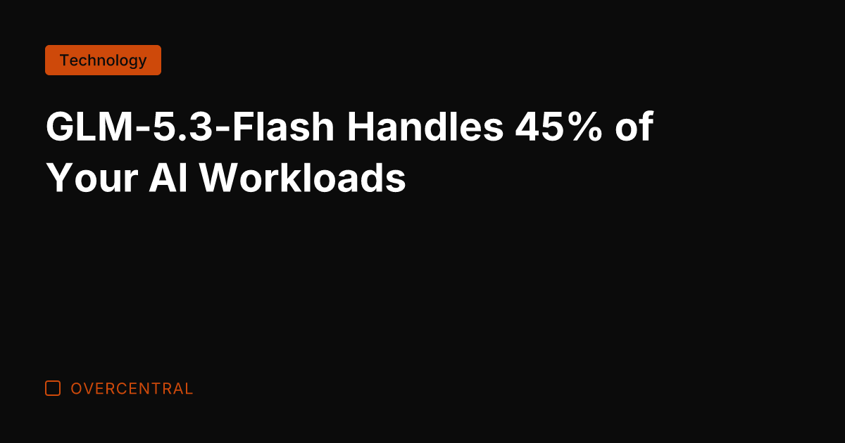 GLM-5.3-Flash Handles 45% of Your AI Workloads