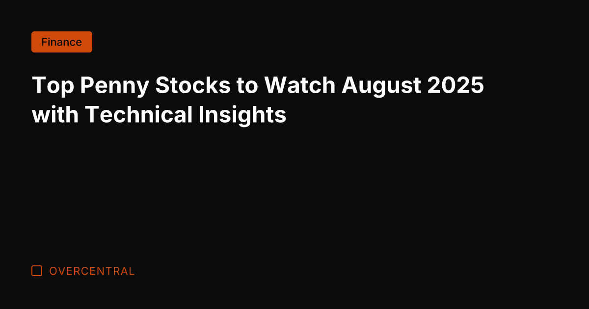 Top Penny Stocks to Watch August 2025 with Technical Insights