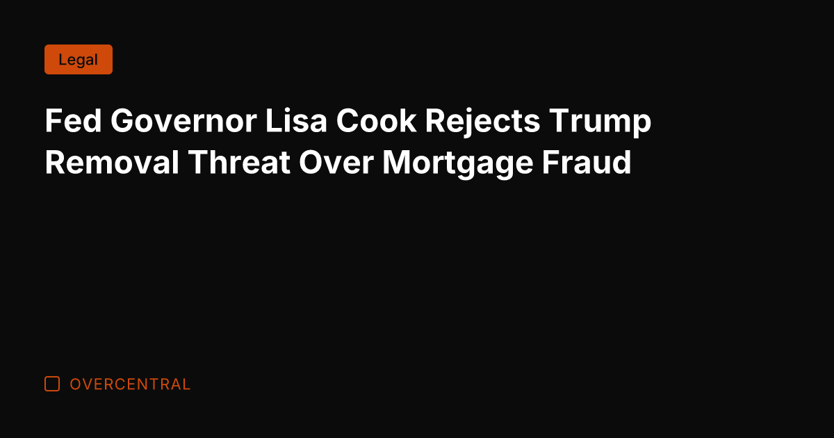 Fed Governor Lisa Cook Rejects Trump Removal Threat Over Mortgage Fraud