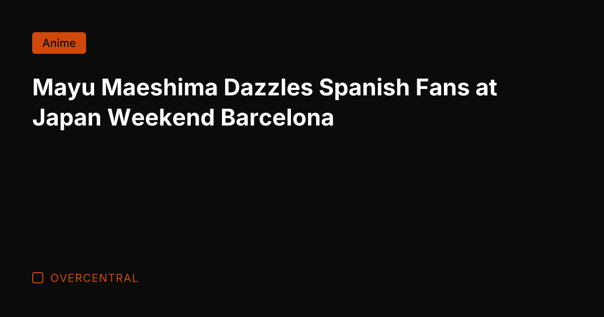 Mayu Maeshima Dazzles Spanish Fans at Japan Weekend Barcelona