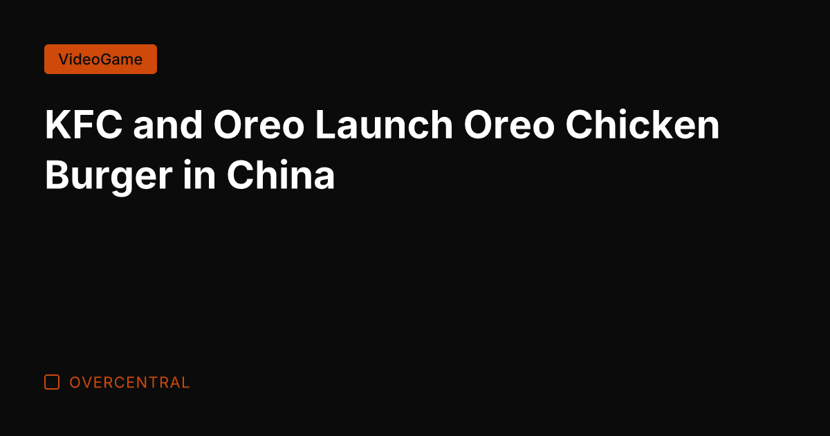 KFC and Oreo Launch Oreo Chicken Burger in China