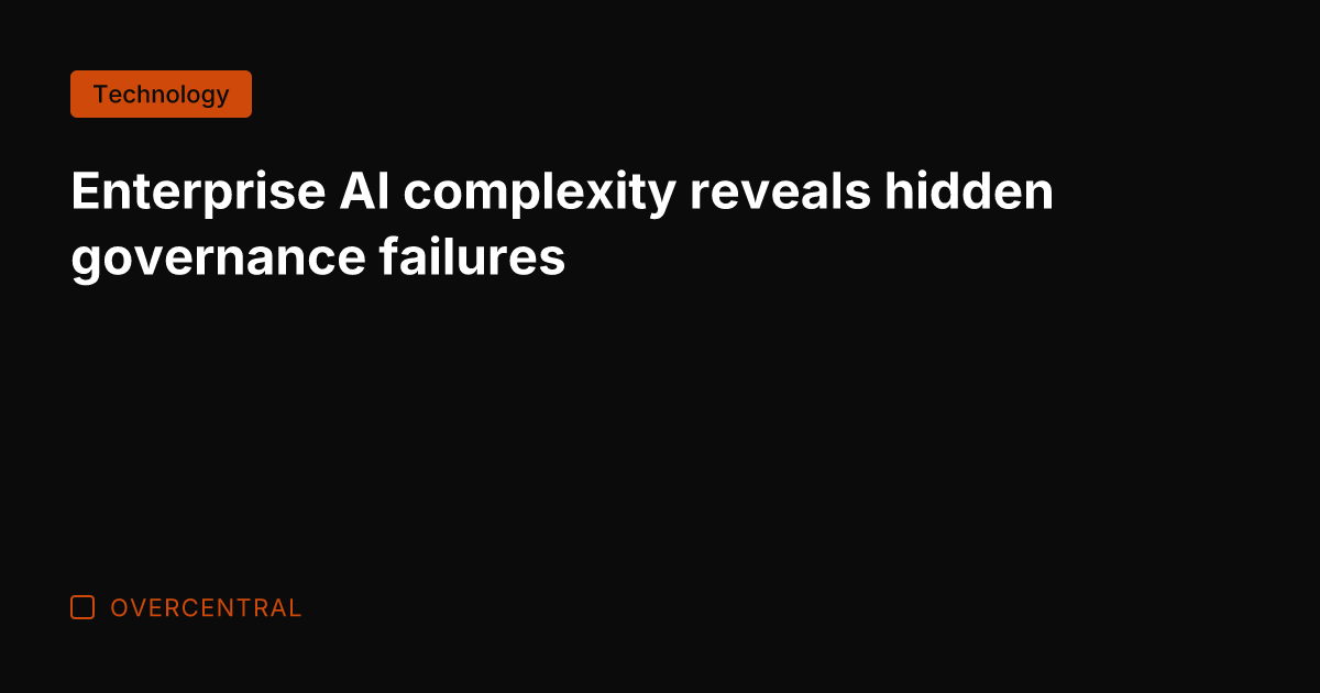 Enterprise AI complexity reveals hidden governance failures