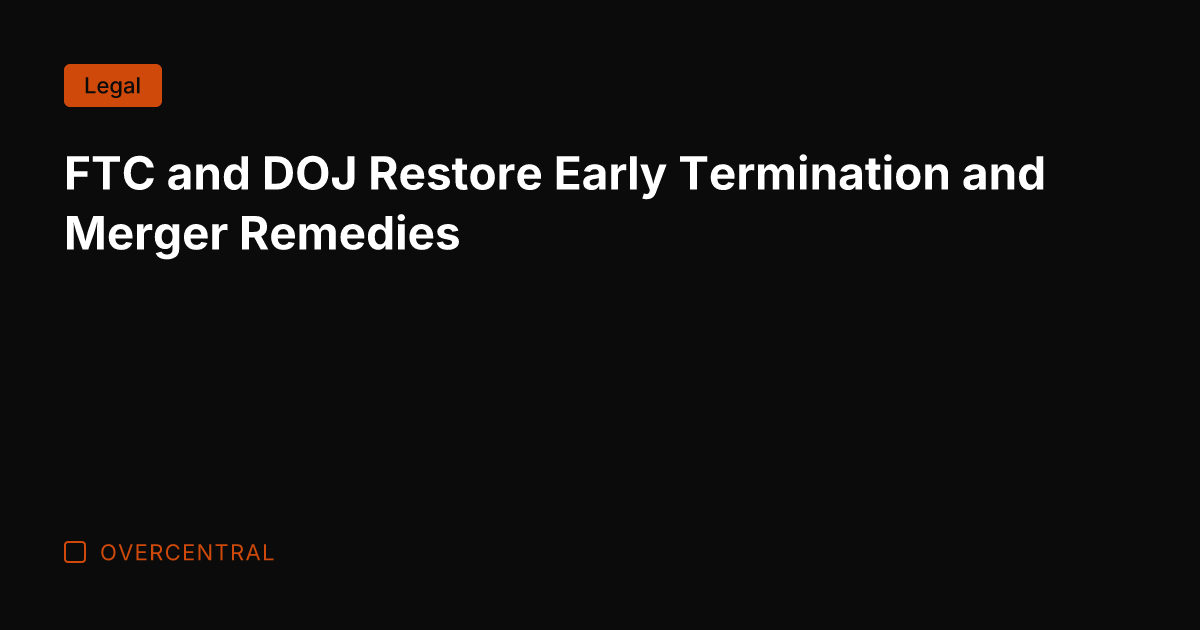 FTC and DOJ Restore Early Termination and Merger Remedies