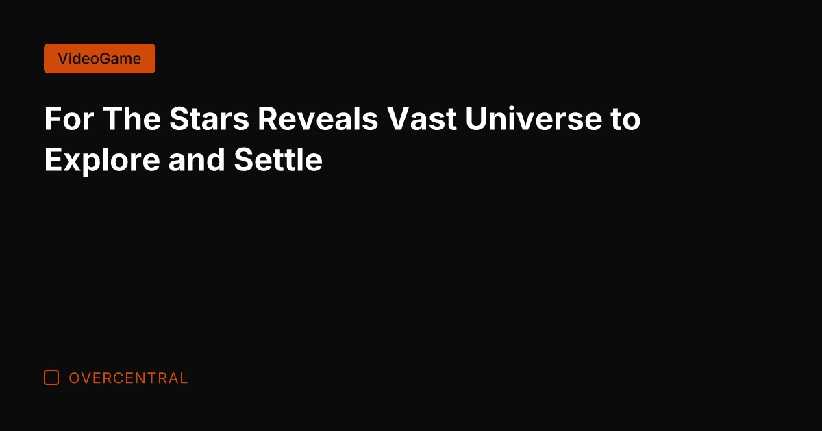 For The Stars Reveals Vast Universe to Explore and Settle