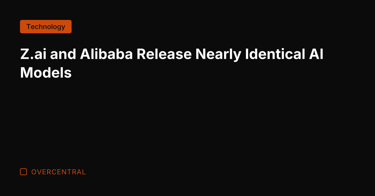 Z.ai and Alibaba Release Nearly Identical AI Models