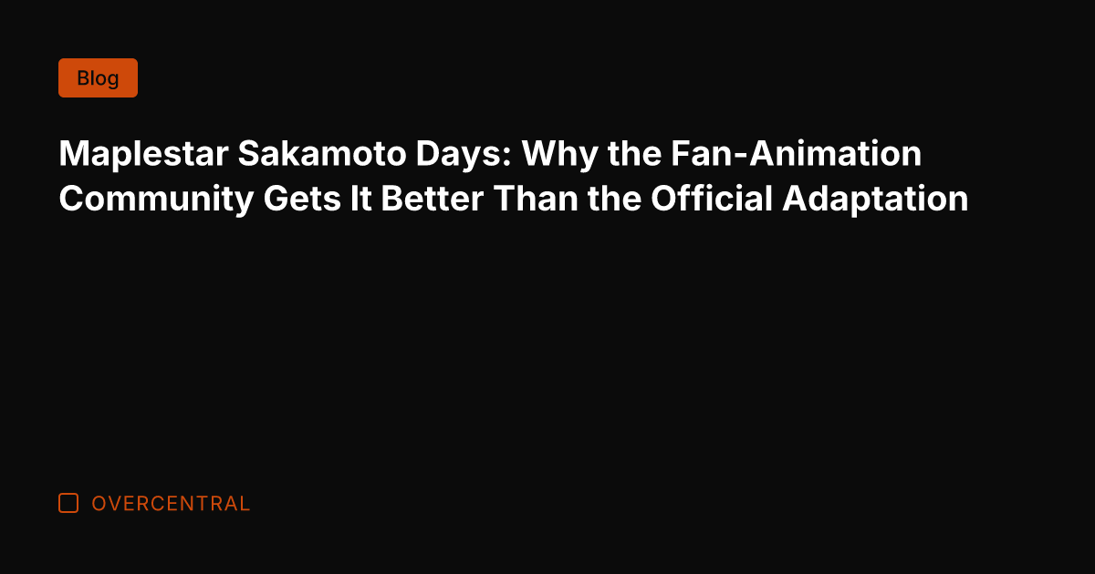 Maplestar Sakamoto Days: Why the Fan-Animation Community Gets It Better Than the
