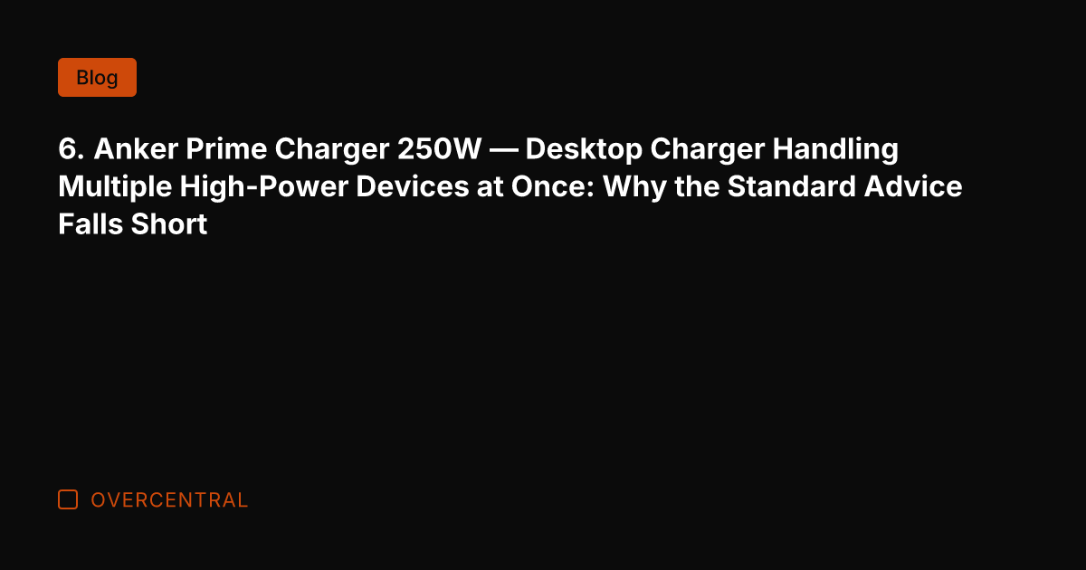 6. Anker Prime Charger 250W — Desktop Charger Handling Multiple High-Power Devices
