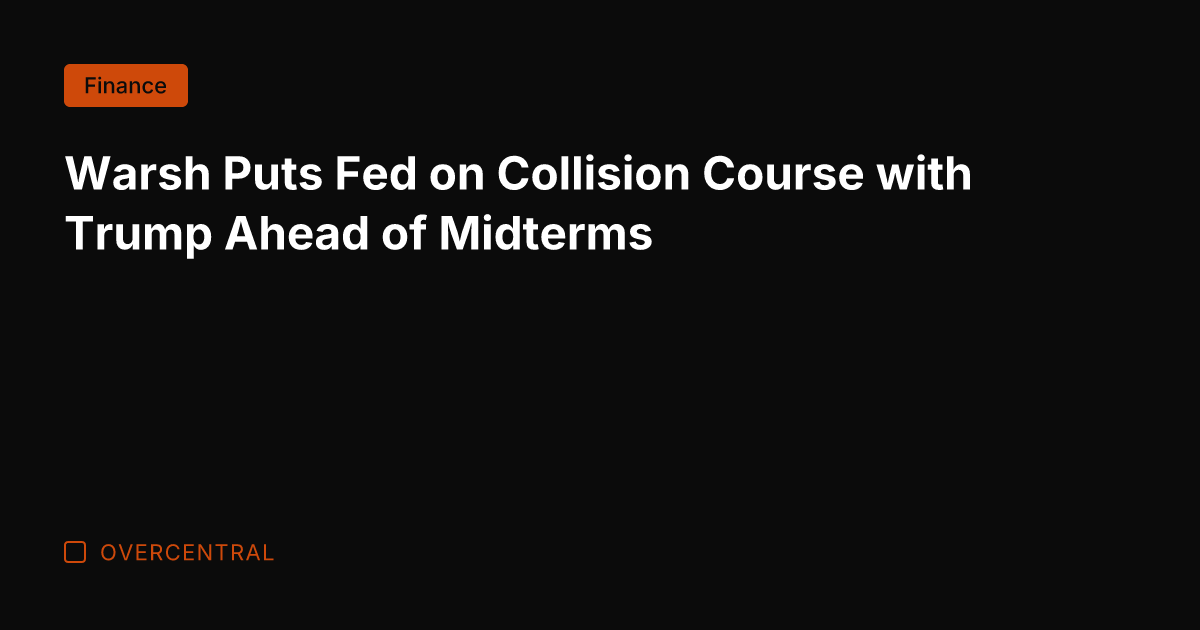 Warsh Puts Fed on Collision Course with Trump Ahead of Midterms