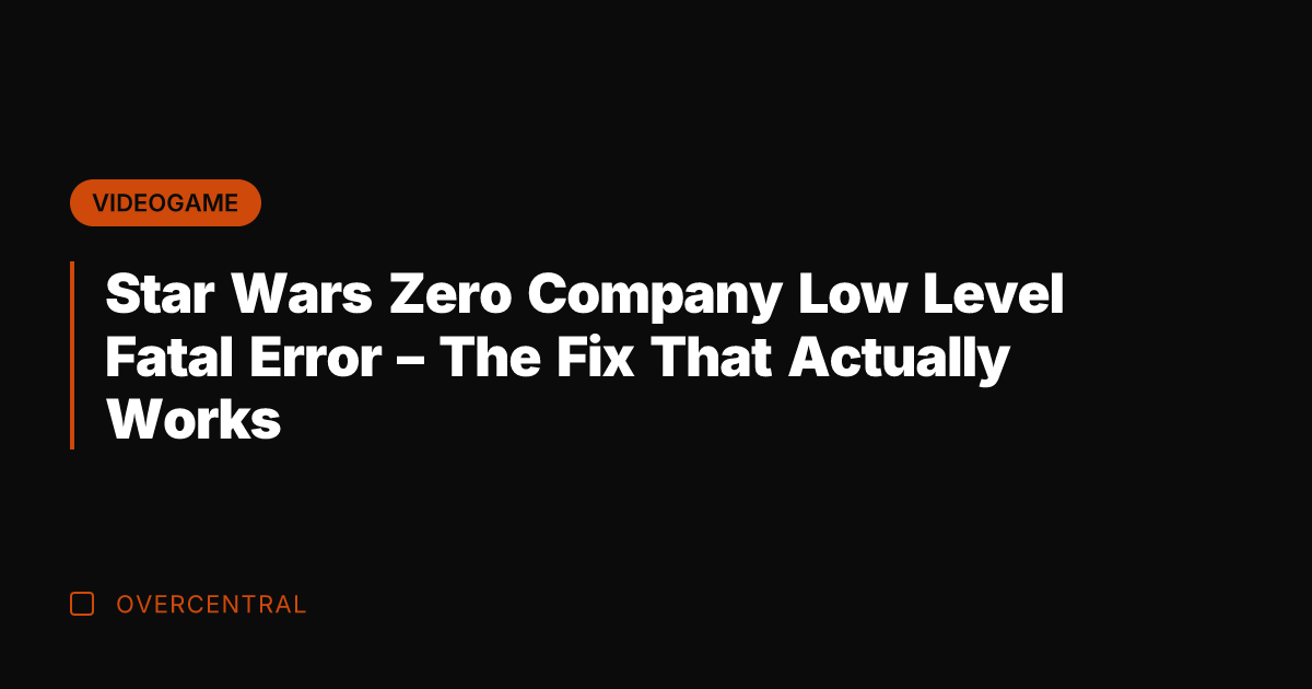 Star Wars Zero Company Low Level Fatal Error – The Fix That