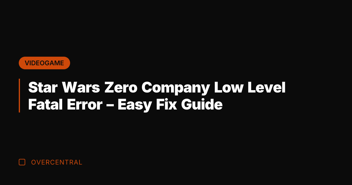 Star Wars Zero Company Low Level Fatal Error – Easy Fix Guide