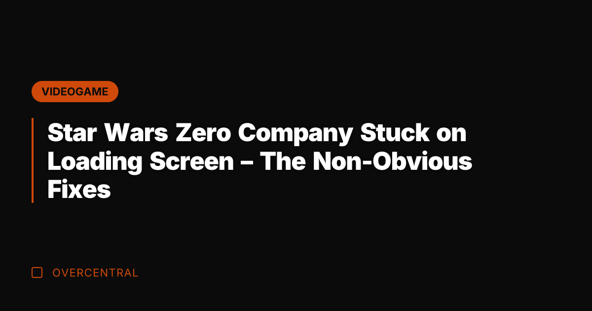Star Wars Zero Company Stuck on Loading Screen – The Non-Obvious Fixes
