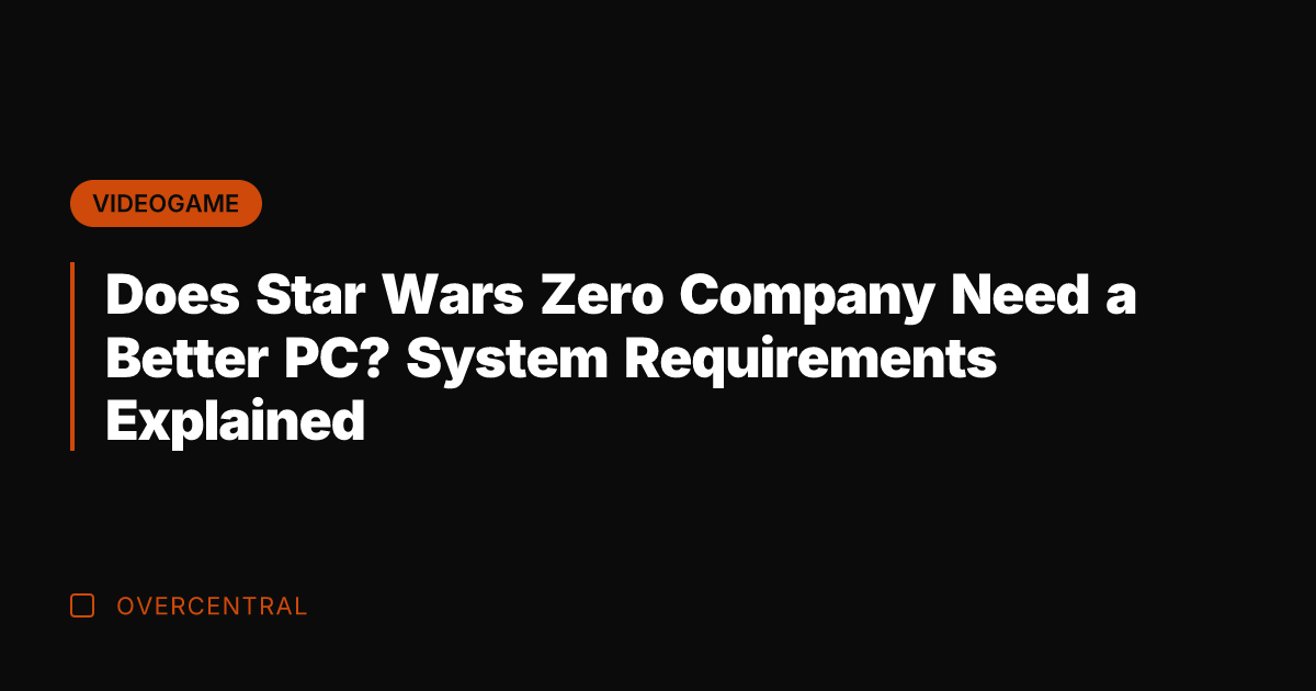 Does Star Wars Zero Company Need a Better PC? System Requirements Explained