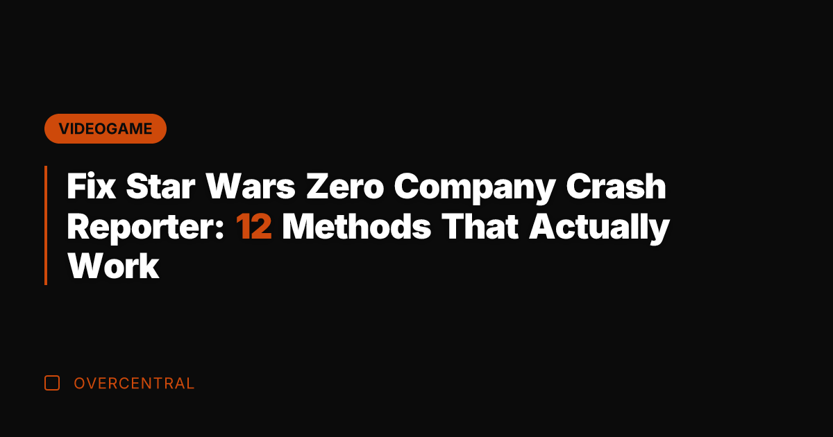 Fix Star Wars Zero Company Crash Reporter: 12 Methods That Actually Work