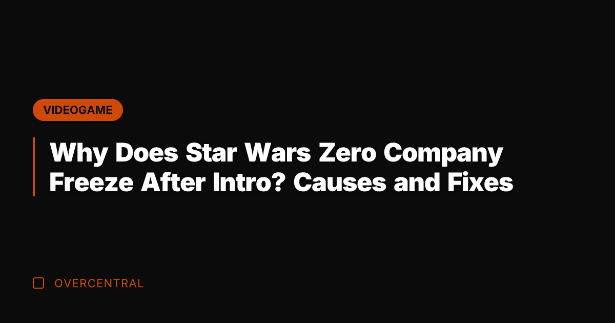 Why Does Star Wars Zero Company Freeze After Intro? Causes and Fixes