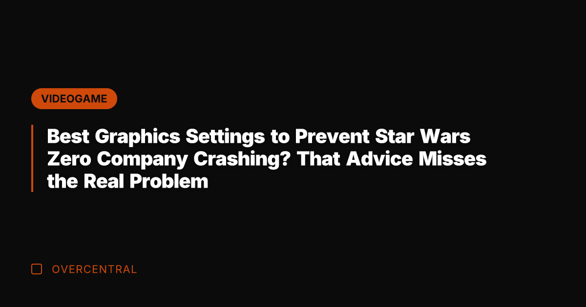 Best Graphics Settings to Prevent Star Wars Zero Company Crashing? That Advice
