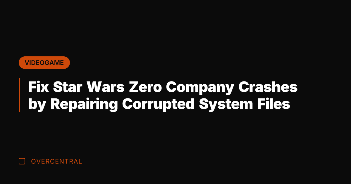 Fix Star Wars Zero Company Crashes by Repairing Corrupted System Files