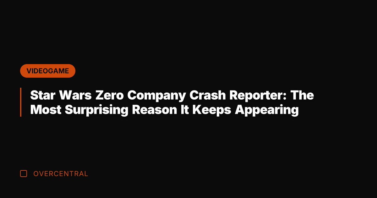 Star Wars Zero Company Crash Reporter: The Most Surprising Reason It Keeps