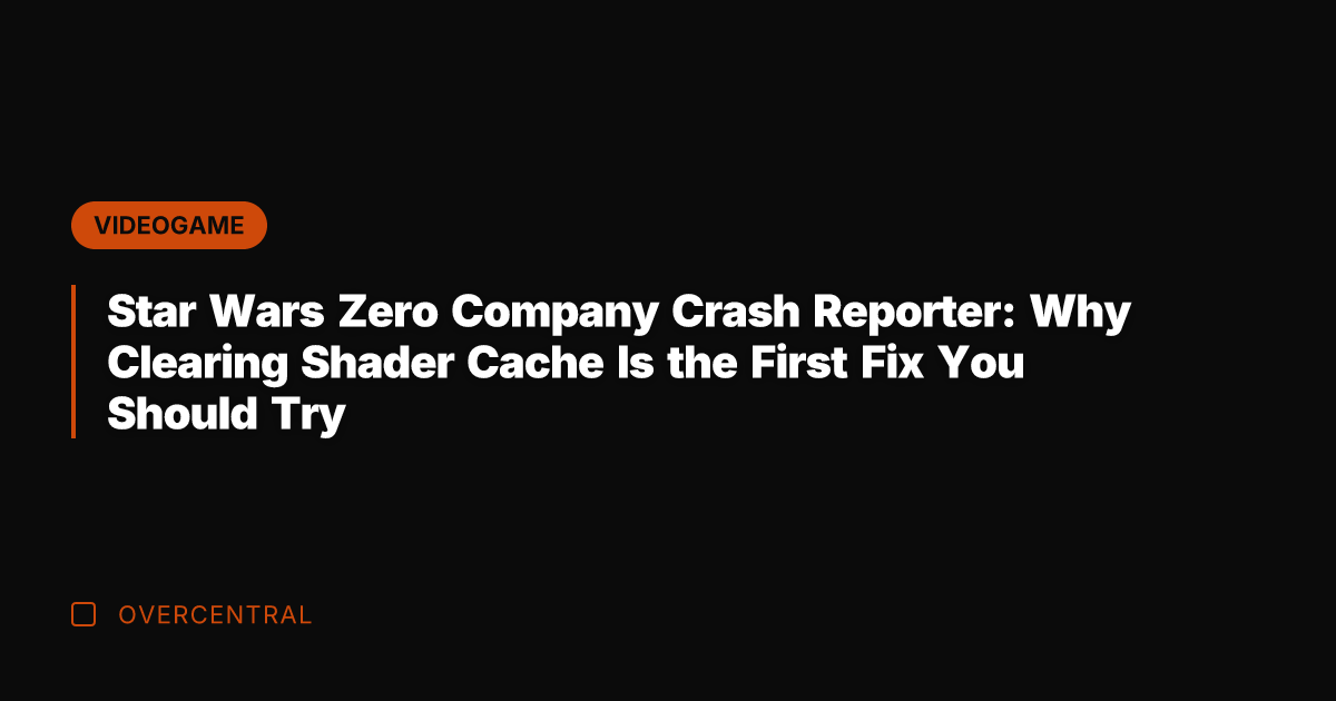 Star Wars Zero Company Crash Reporter: Why Clearing Shader Cache Is the