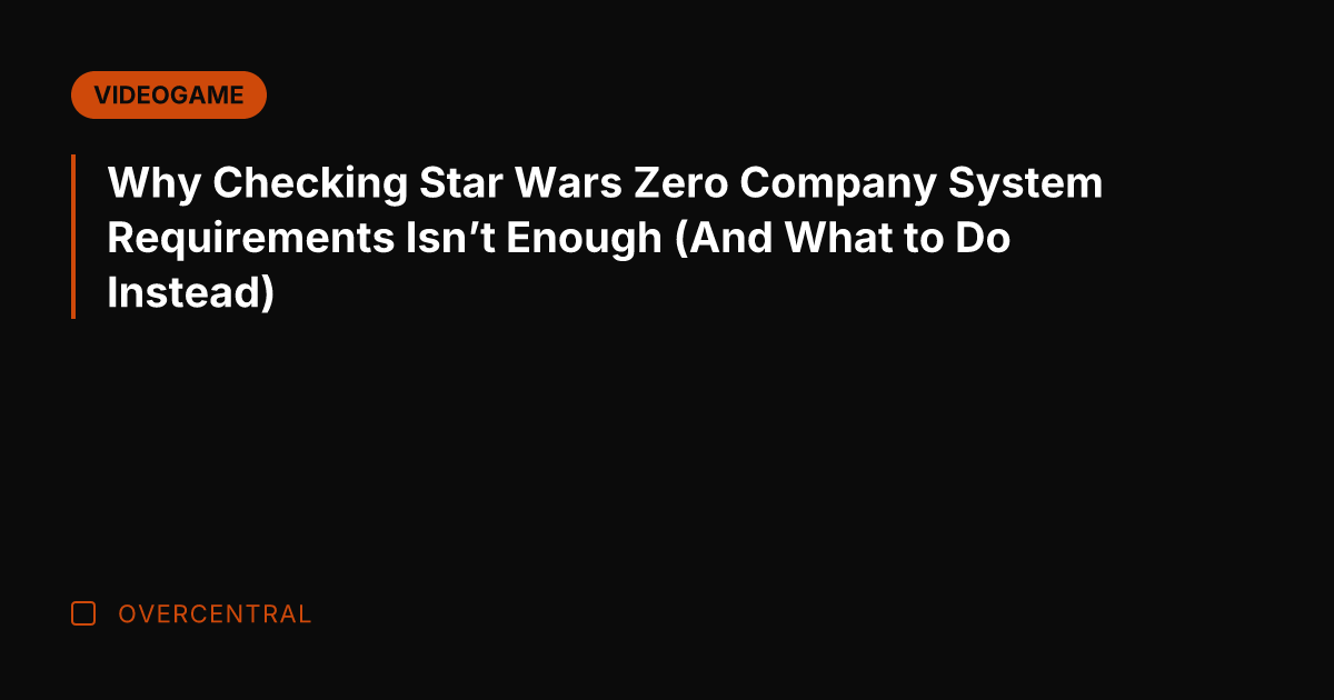 Why Checking Star Wars Zero Company System Requirements Isn’t Enough (And What
