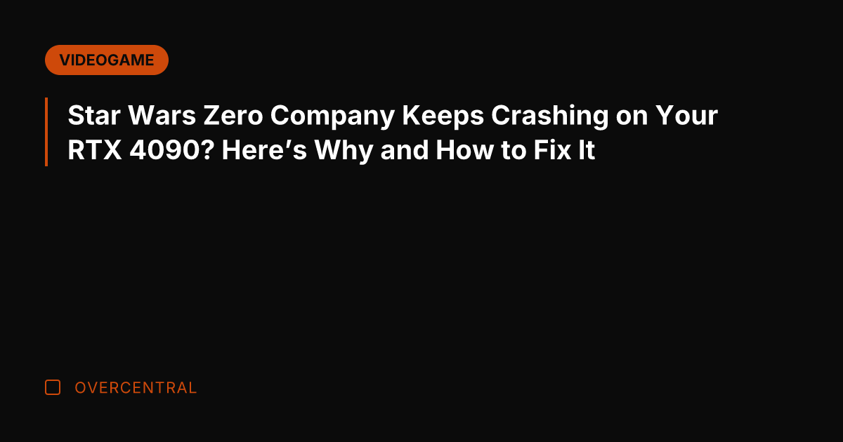 Star Wars Zero Company Keeps Crashing on Your RTX 4090? Here's Why