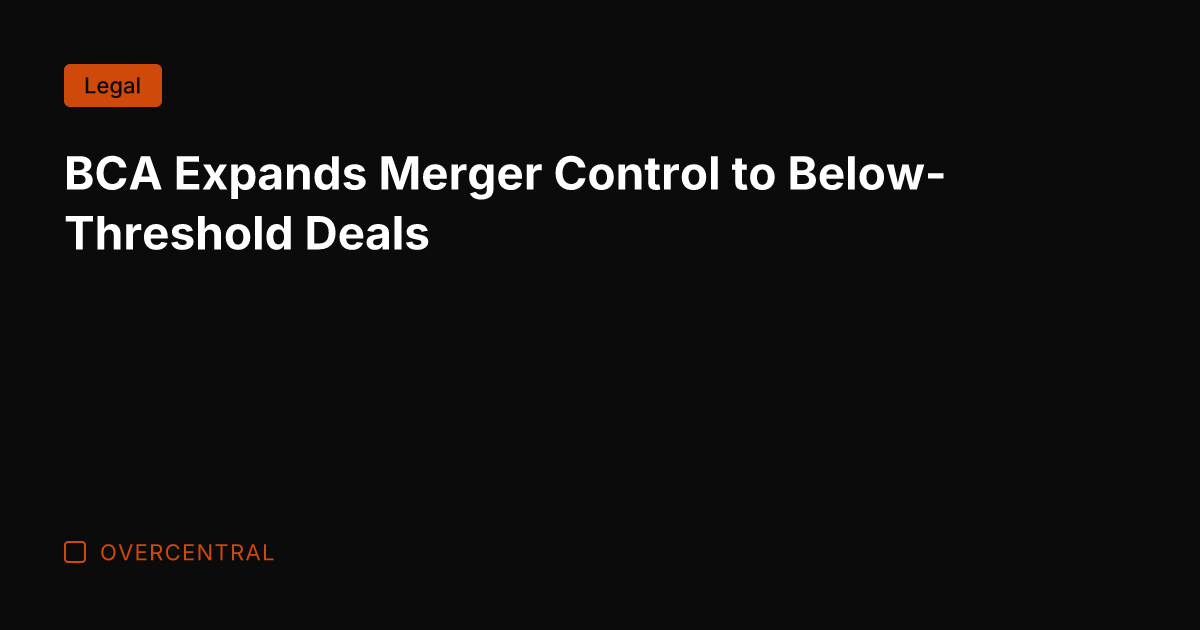 BCA Expands Merger Control to Below-Threshold Deals