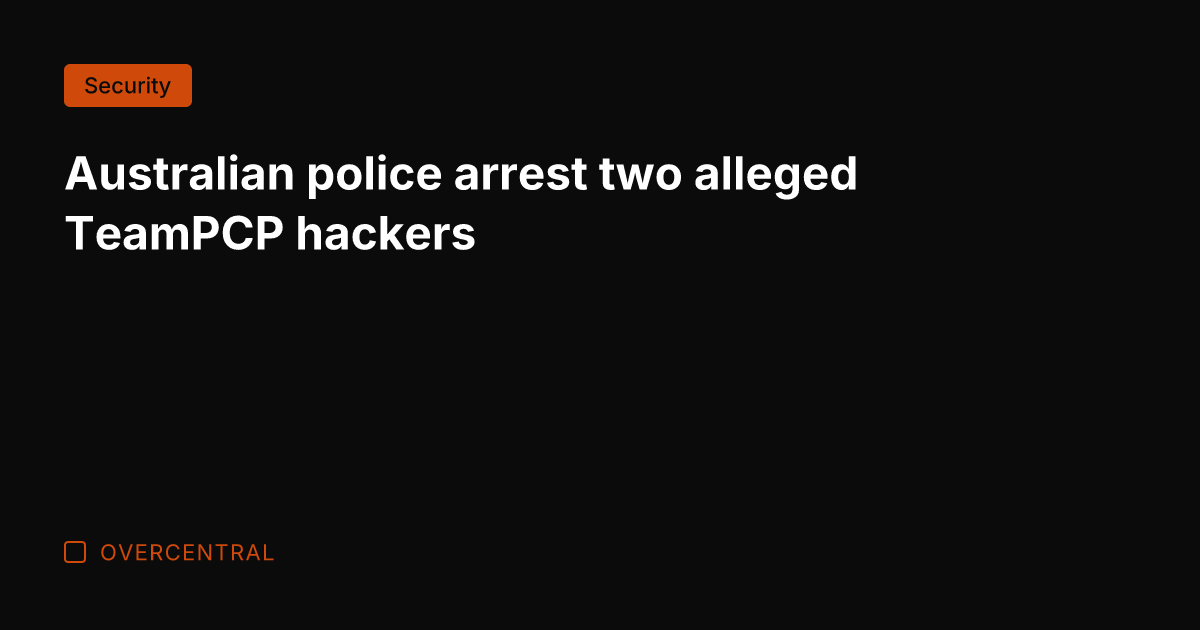 Australian police arrest two alleged TeamPCP hackers