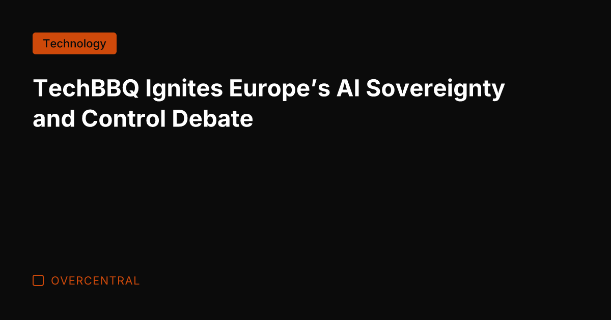 TechBBQ Ignites Europe's AI Sovereignty and Control Debate