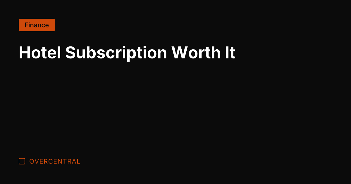 Hotel Subscription Worth It