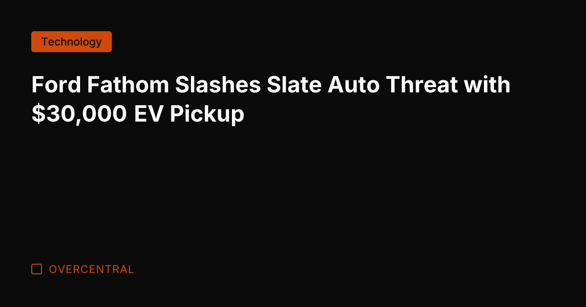 Ford Fathom Slashes Slate Auto Threat with ,000 EV Pickup