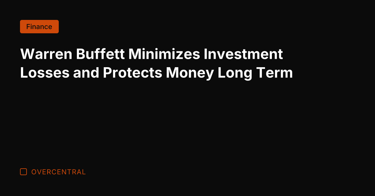 Warren Buffett Minimizes Investment Losses and Protects Money Long Term