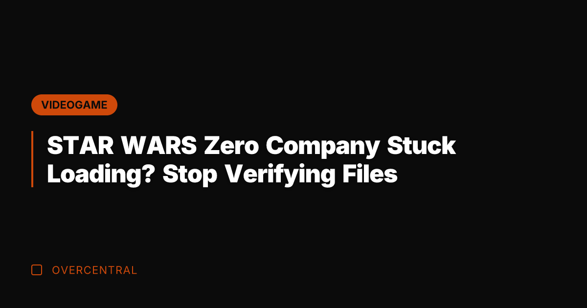 STAR WARS Zero Company Stuck Loading? Stop Verifying Files