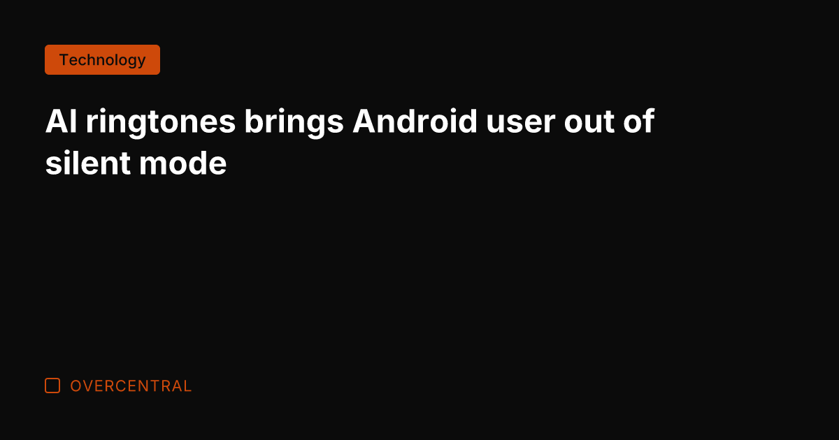 AI ringtones brings Android user out of silent mode