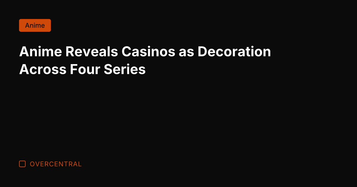 Anime Reveals Casinos as Decoration Across Four Series