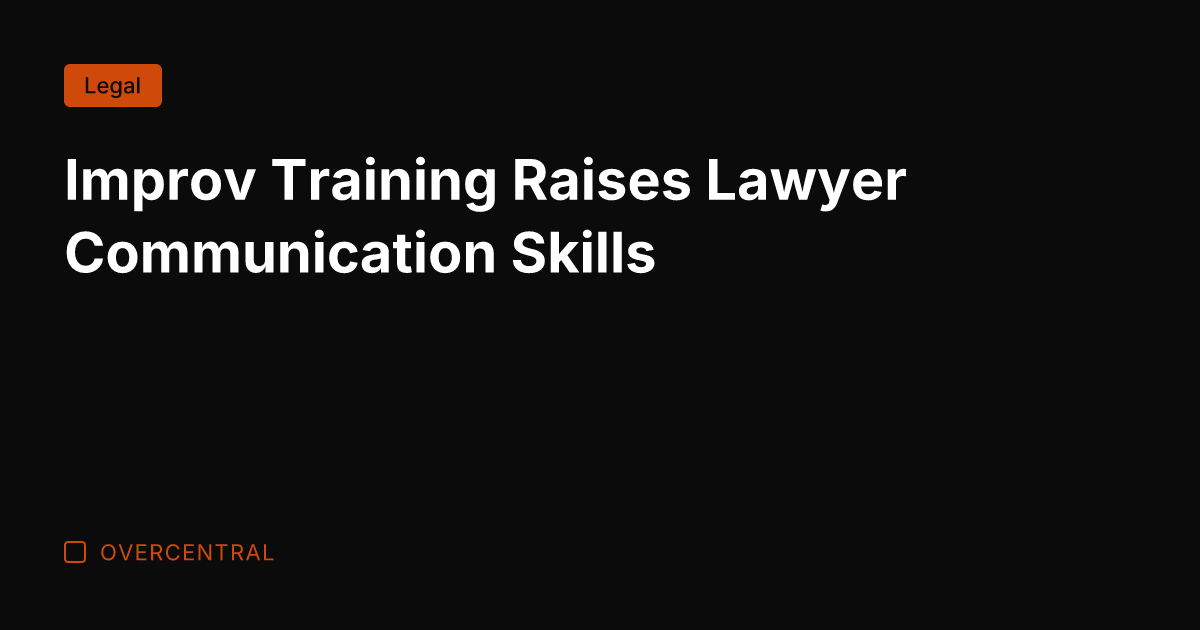 Improv Training Raises Lawyer Communication Skills