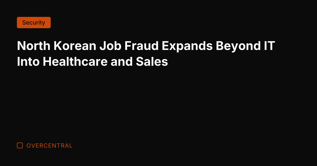North Korean Job Fraud Expands Beyond IT Into Healthcare and Sales