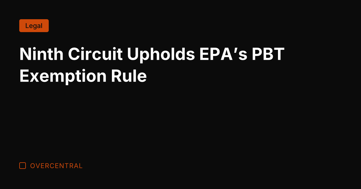 Ninth Circuit Upholds EPA’s PBT Exemption Rule