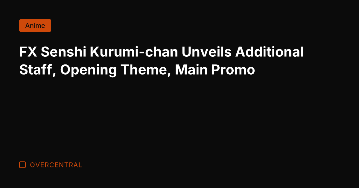 FX Senshi Kurumi-chan Unveils Additional Staff, Opening Theme, Main Promo