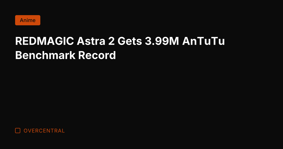REDMAGIC Astra 2 Gets 3.99M AnTuTu Benchmark Record