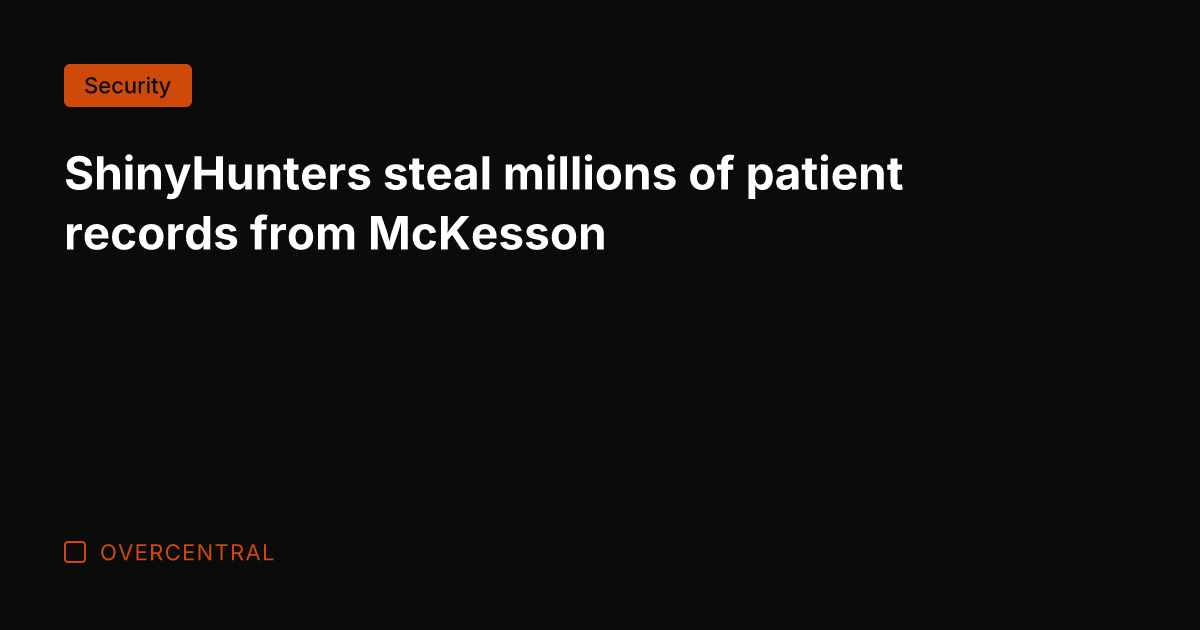 ShinyHunters steal millions of patient records from McKesson