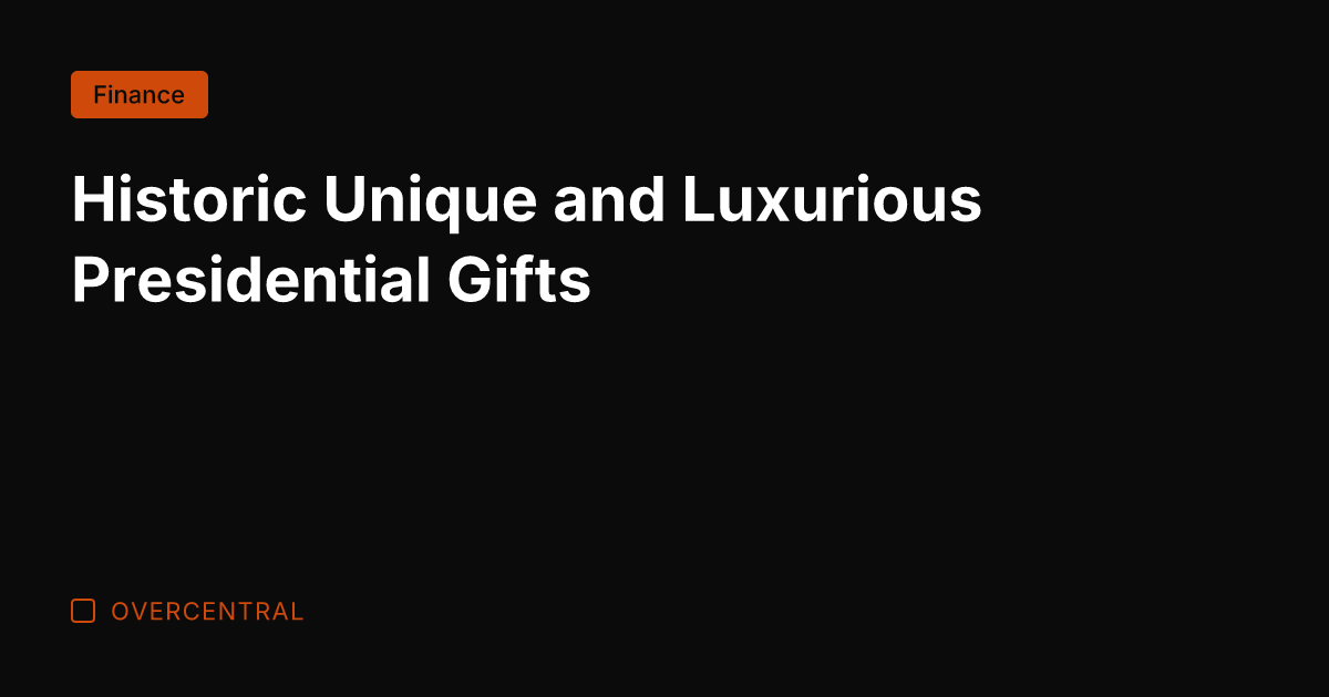 Historic Unique and Luxurious Presidential Gifts