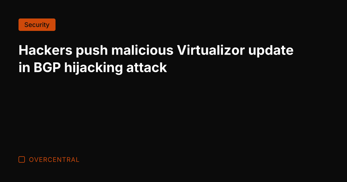 Hackers push malicious Virtualizor update in BGP hijacking attack