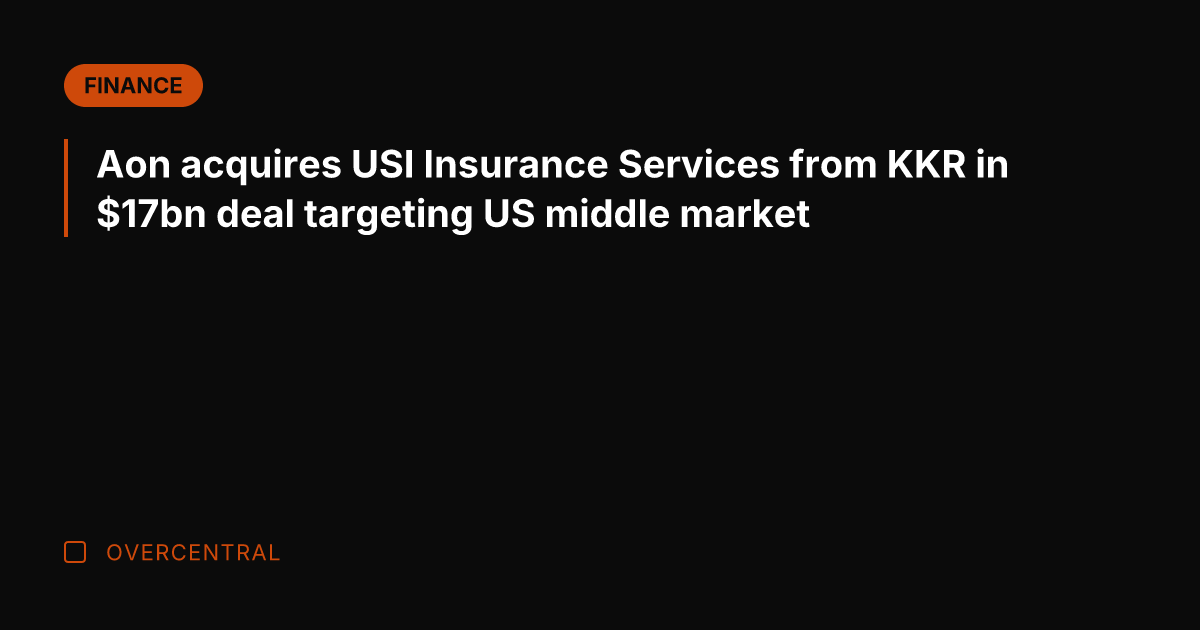 Aon acquires USI Insurance Services from KKR in bn deal targeting US