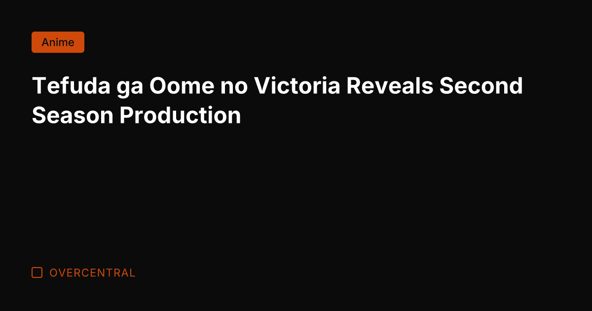 Tefuda ga Oome no Victoria Reveals Second Season Production