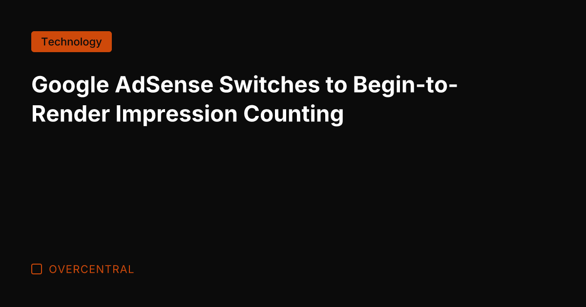 Google AdSense Switches to Begin-to-Render Impression Counting