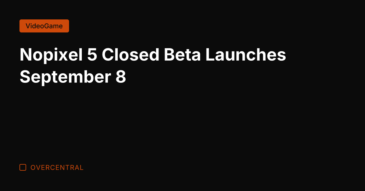 Nopixel 5 Closed Beta Launches September 8