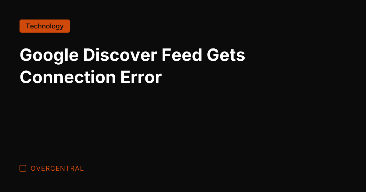 Google Discover Feed Gets Connection Error